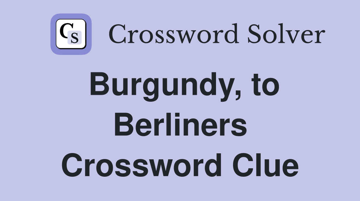Burgundy, to Berliners Crossword Clue