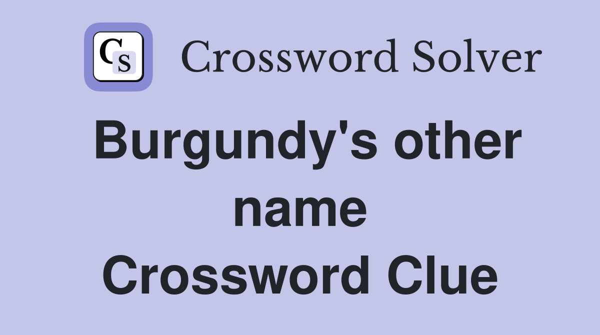 Burgundy's other name Crossword Clue