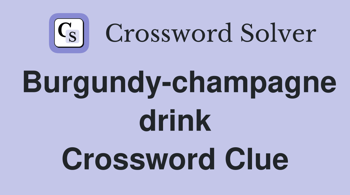Burgundy-champagne drink Crossword Clue