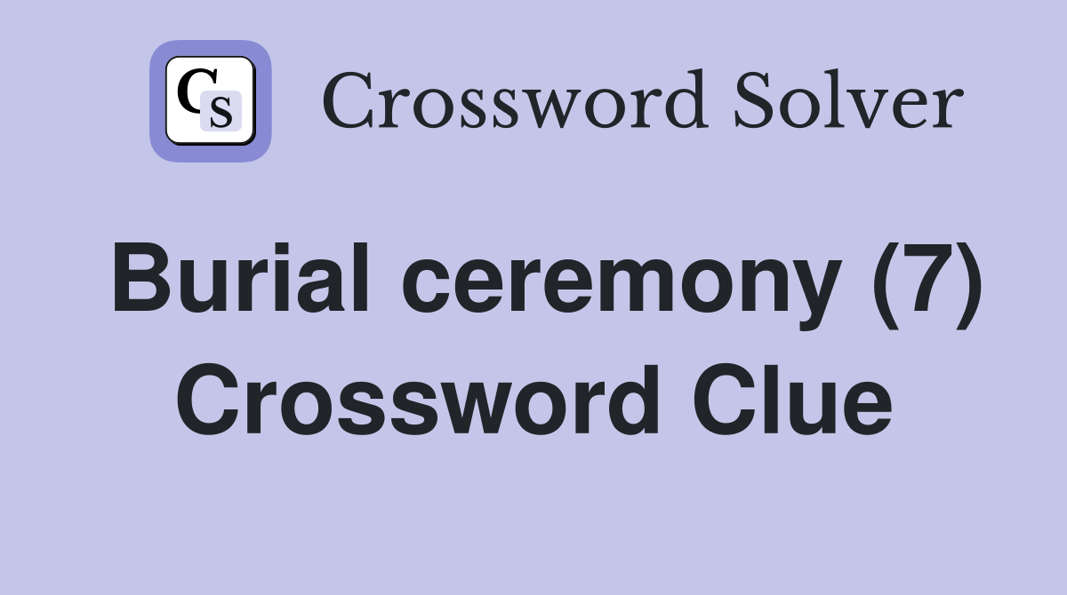 Burial ceremony (7) Crossword Clue