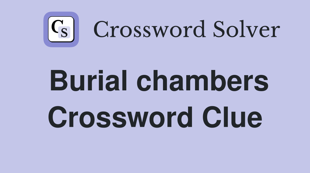 Burial chambers Crossword Clue