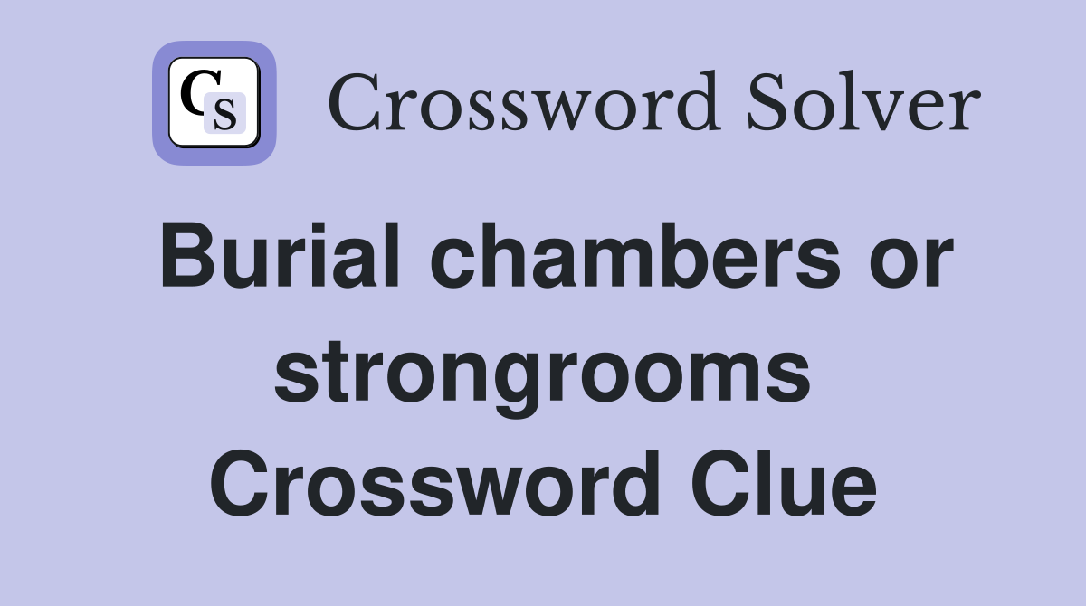 Burial chambers or strongrooms Crossword Clue