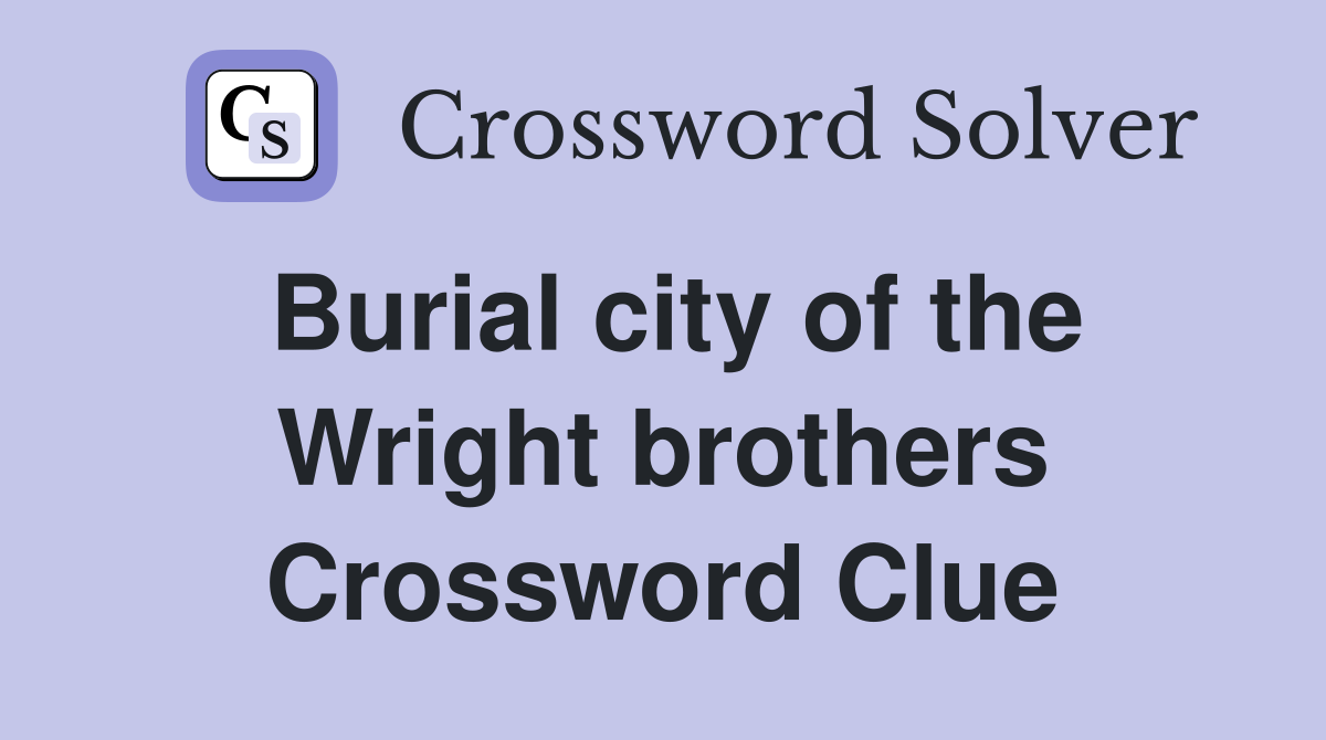 Burial city of the Wright brothers Crossword Clue