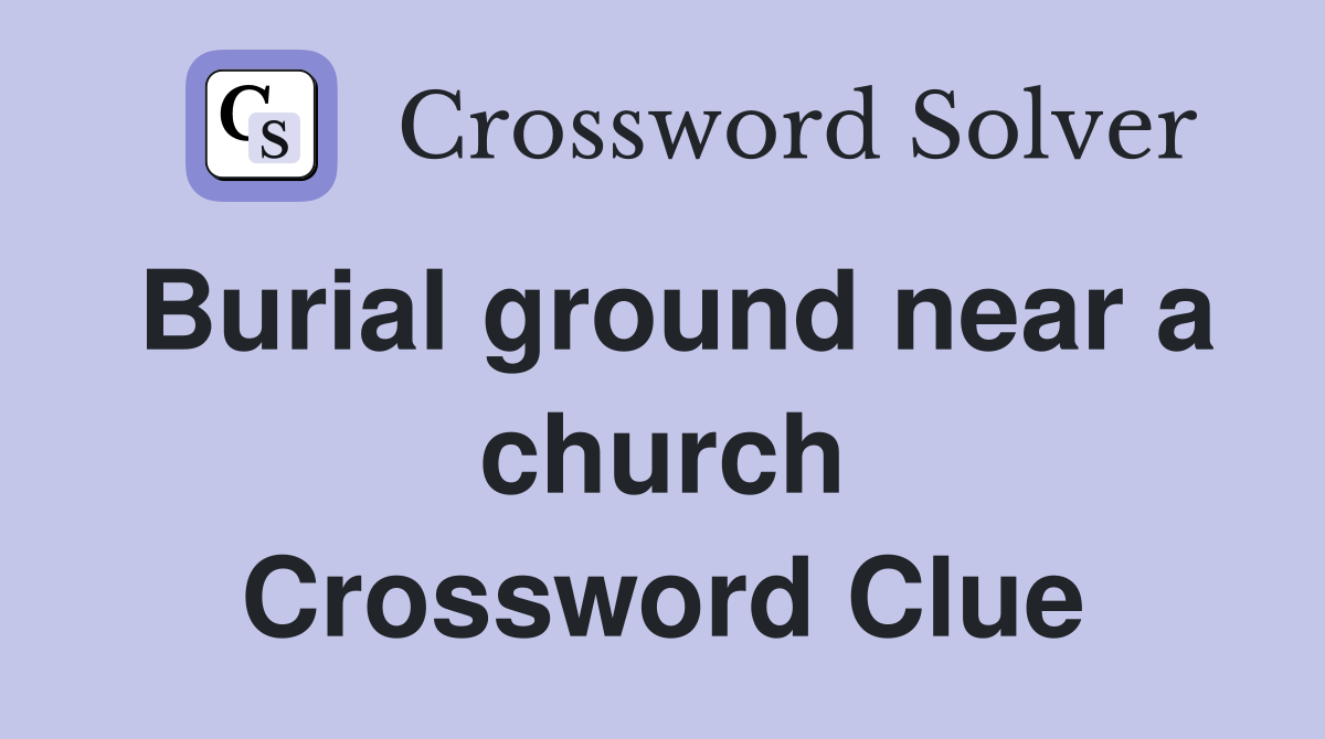 Burial ground near a church Crossword Clue