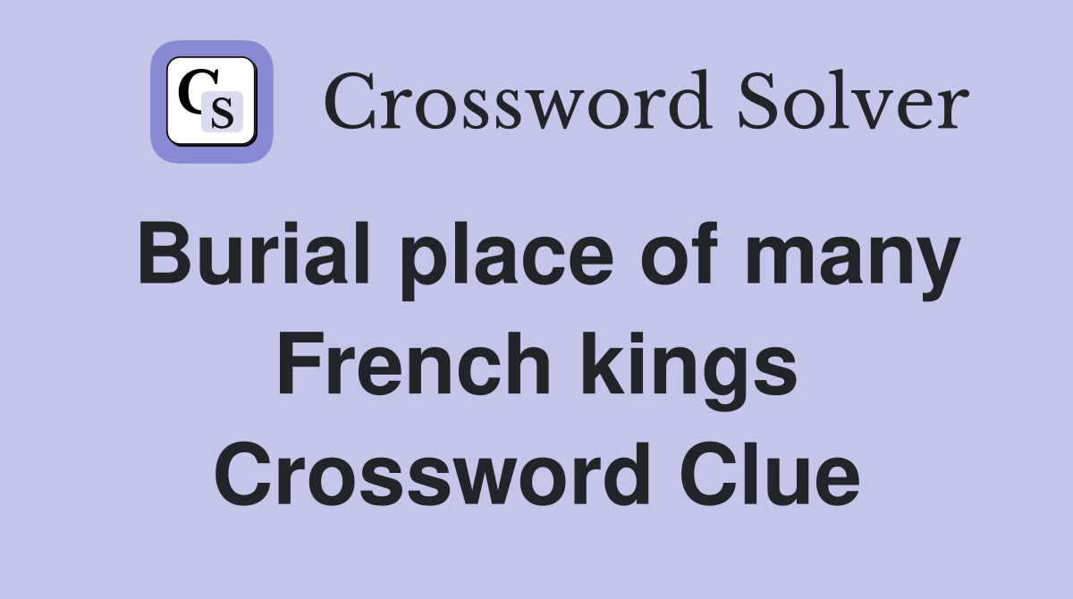 Burial place of many French kings Crossword Clue