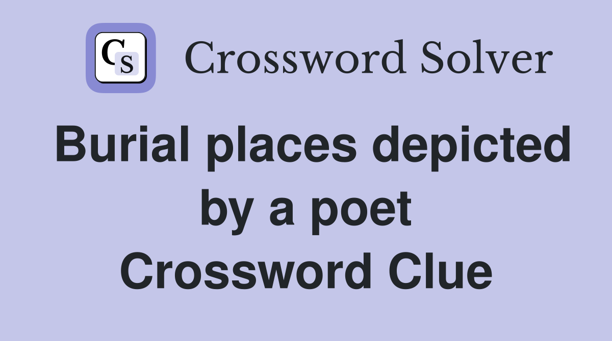 Burial places depicted by a poet Crossword Clue