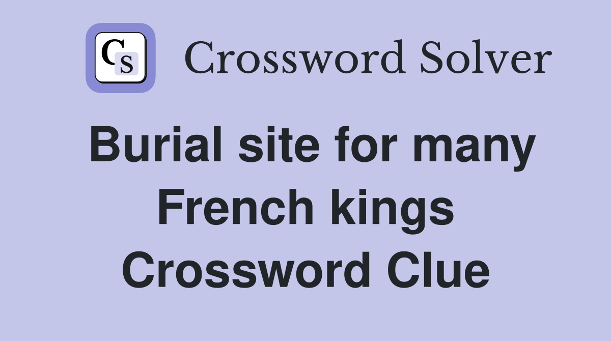 Burial site for many French kings Crossword Clue