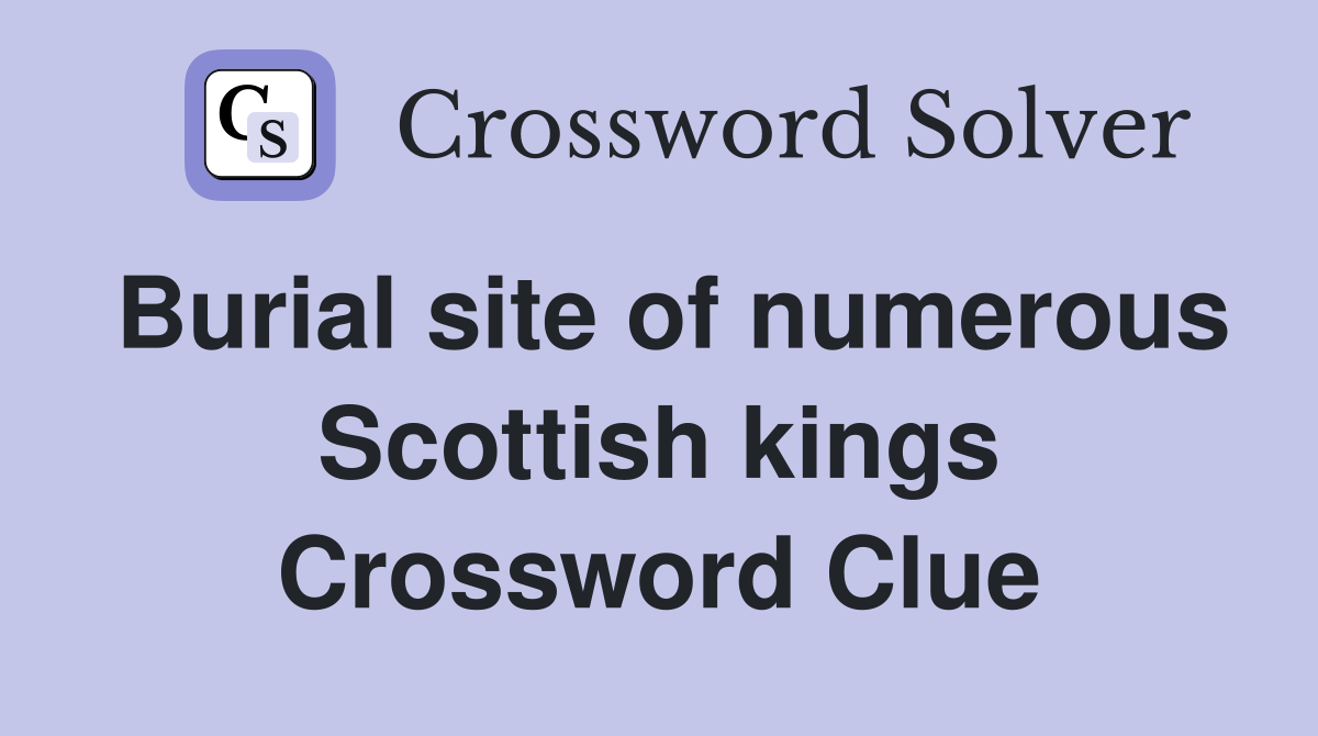 Burial site of numerous Scottish kings Crossword Clue