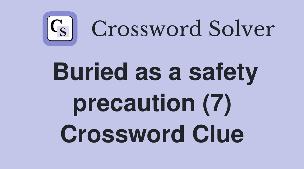 Buried as a safety precaution (7) Crossword Clue