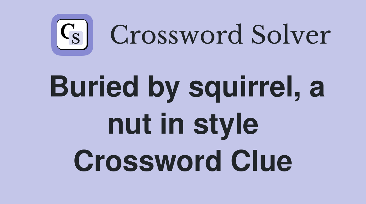 Buried by squirrel, a nut in style Crossword Clue