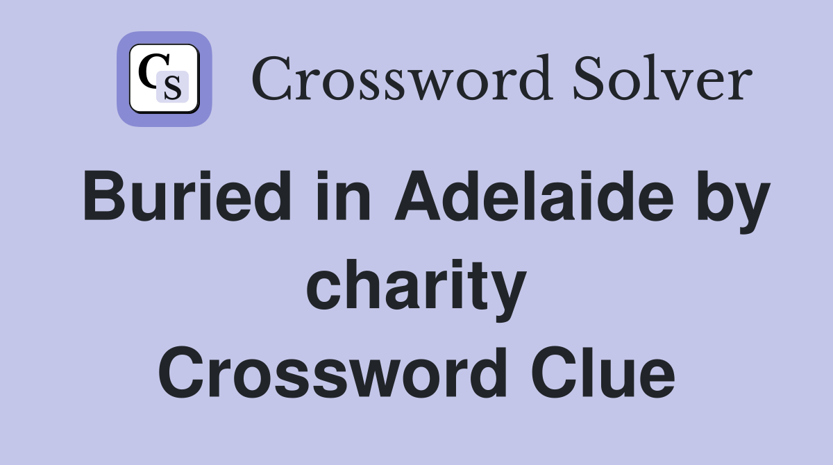 Buried in Adelaide by charity Crossword Clue