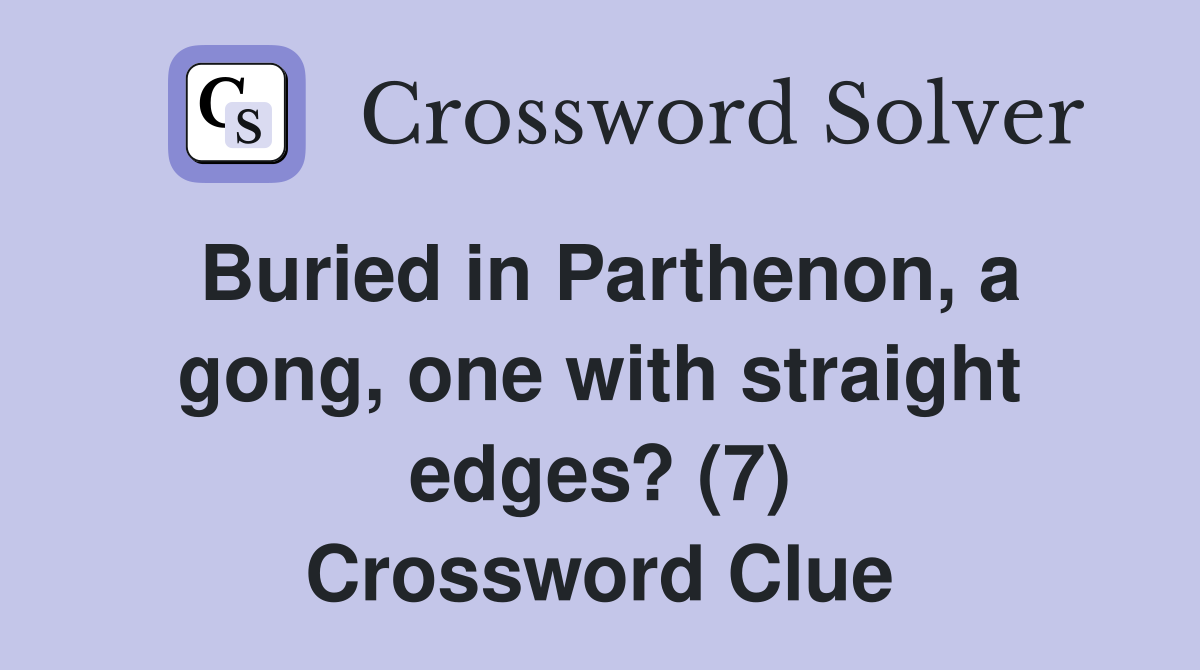 Buried in Parthenon, a gong, one with straight edges? (7) Crossword Clue