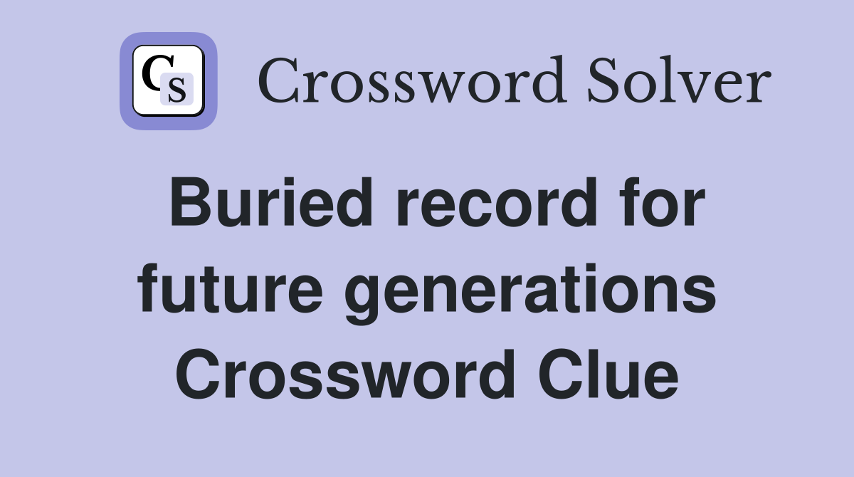 Buried record for future generations Crossword Clue