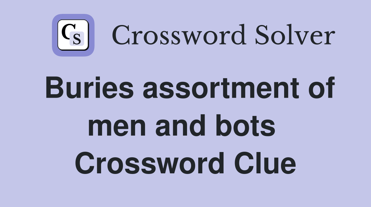 Buries assortment of men and bots  Crossword Clue