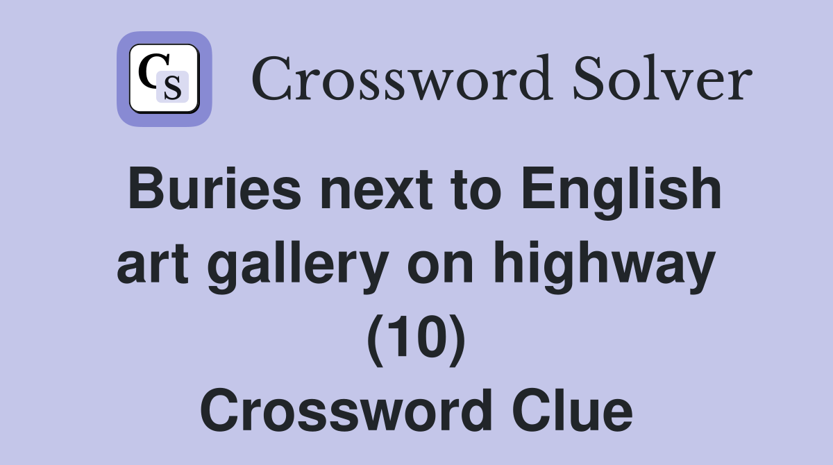 Buries next to English art gallery on highway (10) Crossword Clue