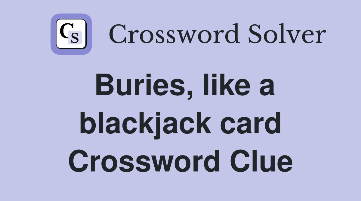 Buries, like a blackjack card Crossword Clue