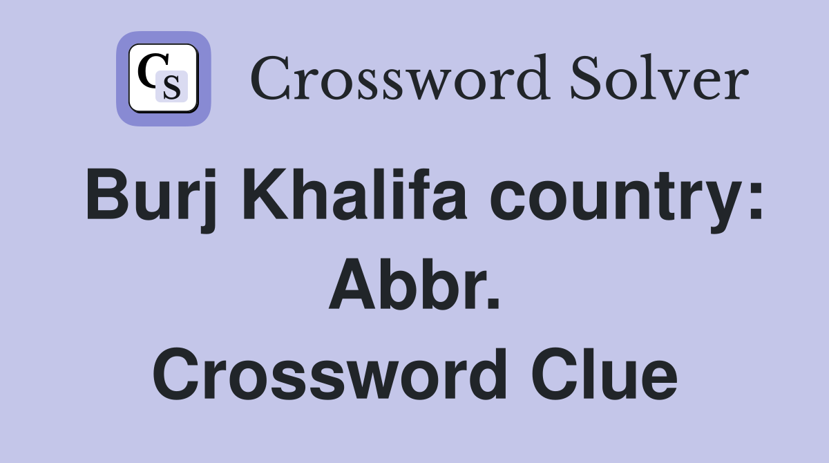 Burj Khalifa country: Abbr. Crossword Clue