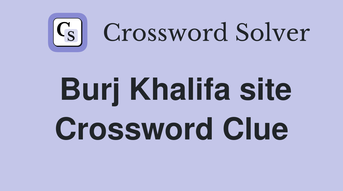 Burj Khalifa site Crossword Clue