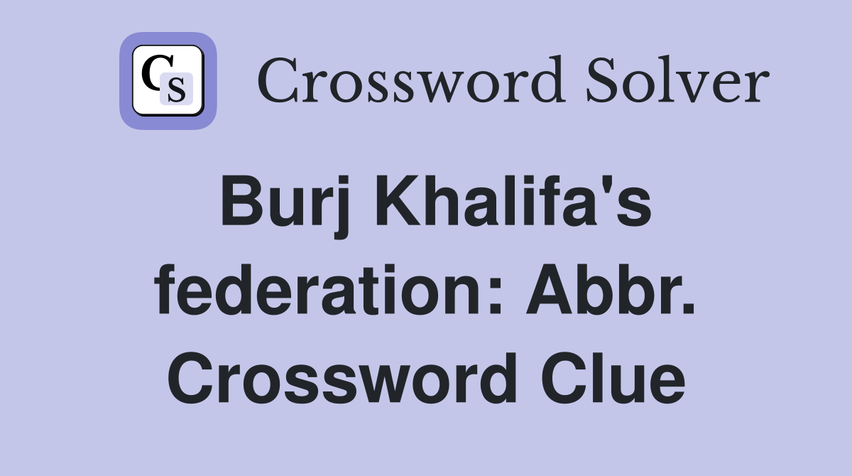 Burj Khalifa's federation: Abbr. Crossword Clue