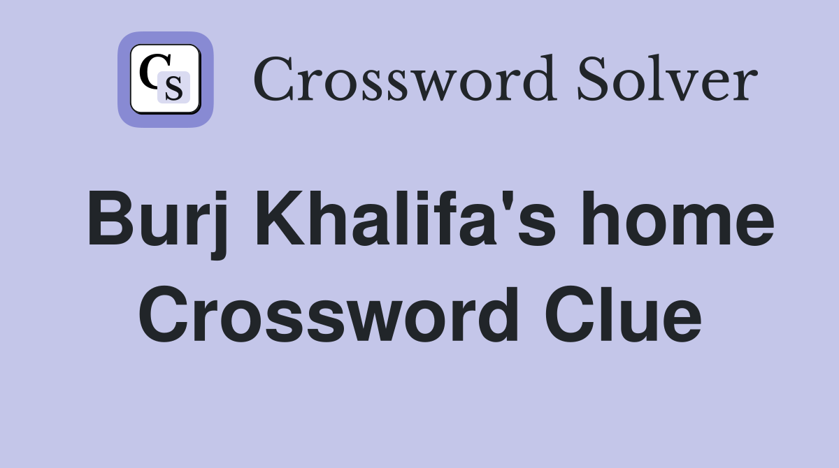 Burj Khalifa's home Crossword Clue