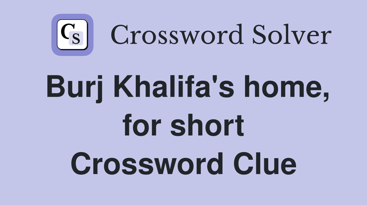 Burj Khalifa's home, for short Crossword Clue