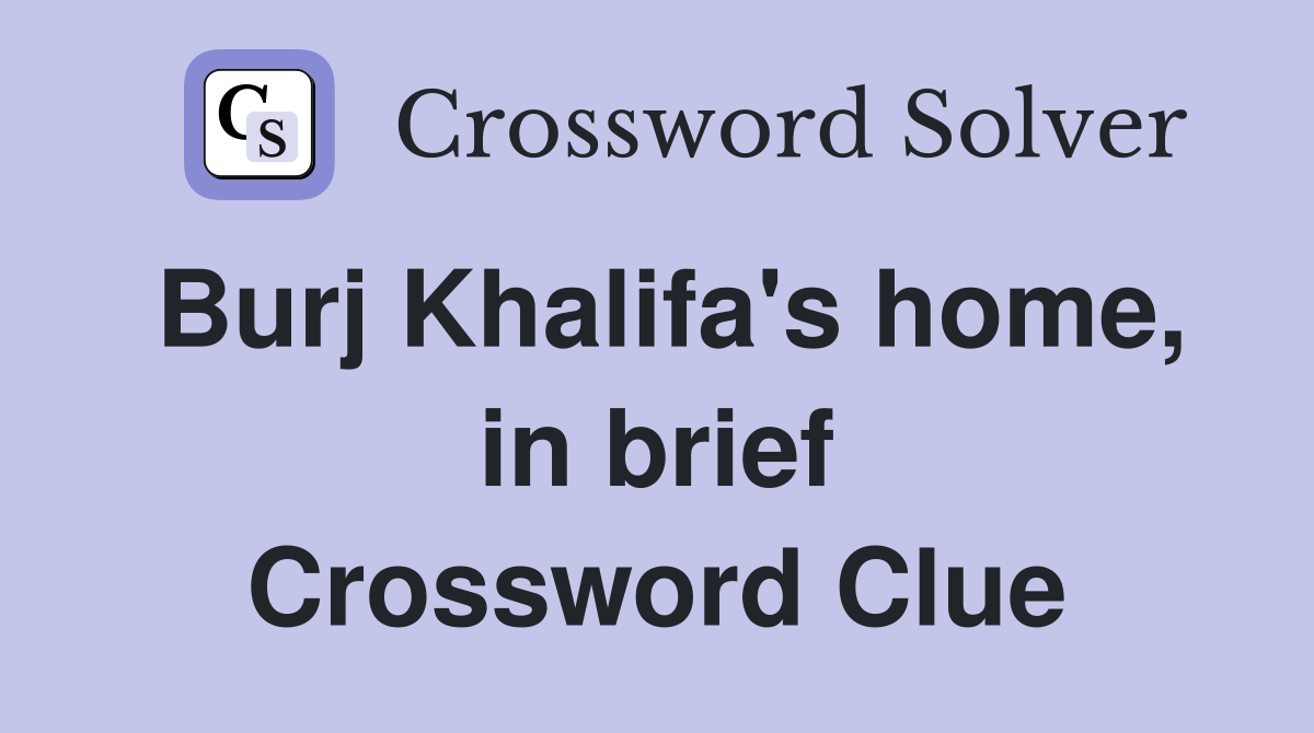 Burj Khalifa's home, in brief Crossword Clue