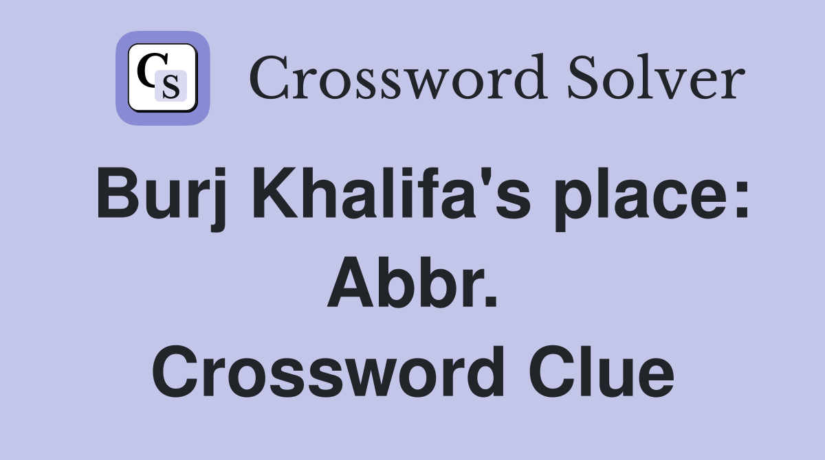Burj Khalifa's place: Abbr. Crossword Clue