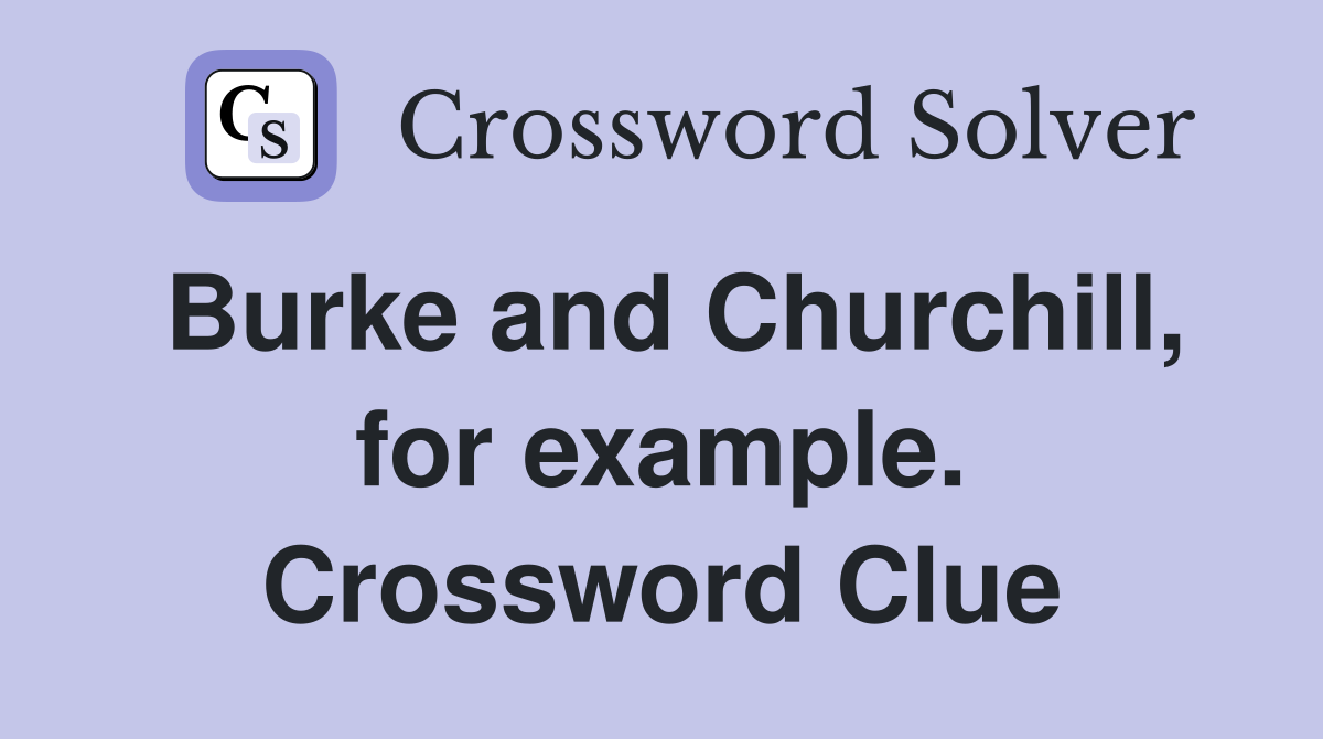 Burke and Churchill, for example. Crossword Clue