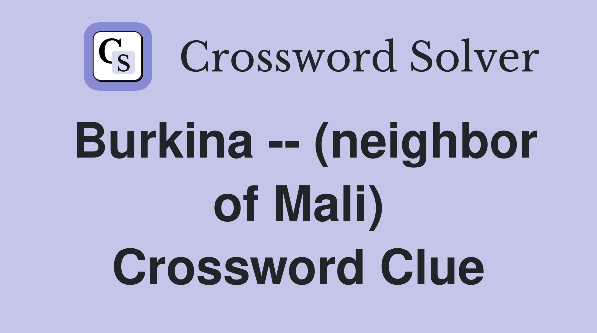 Burkina -- (neighbor of Mali) Crossword Clue