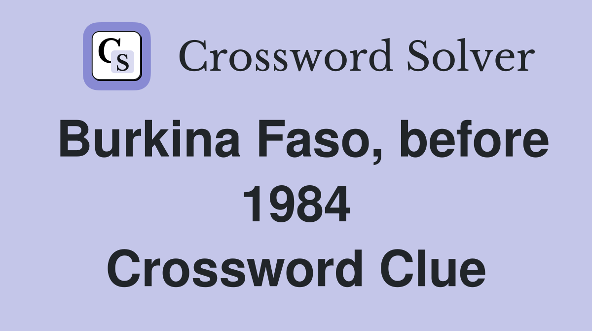 Burkina Faso, before 1984 Crossword Clue