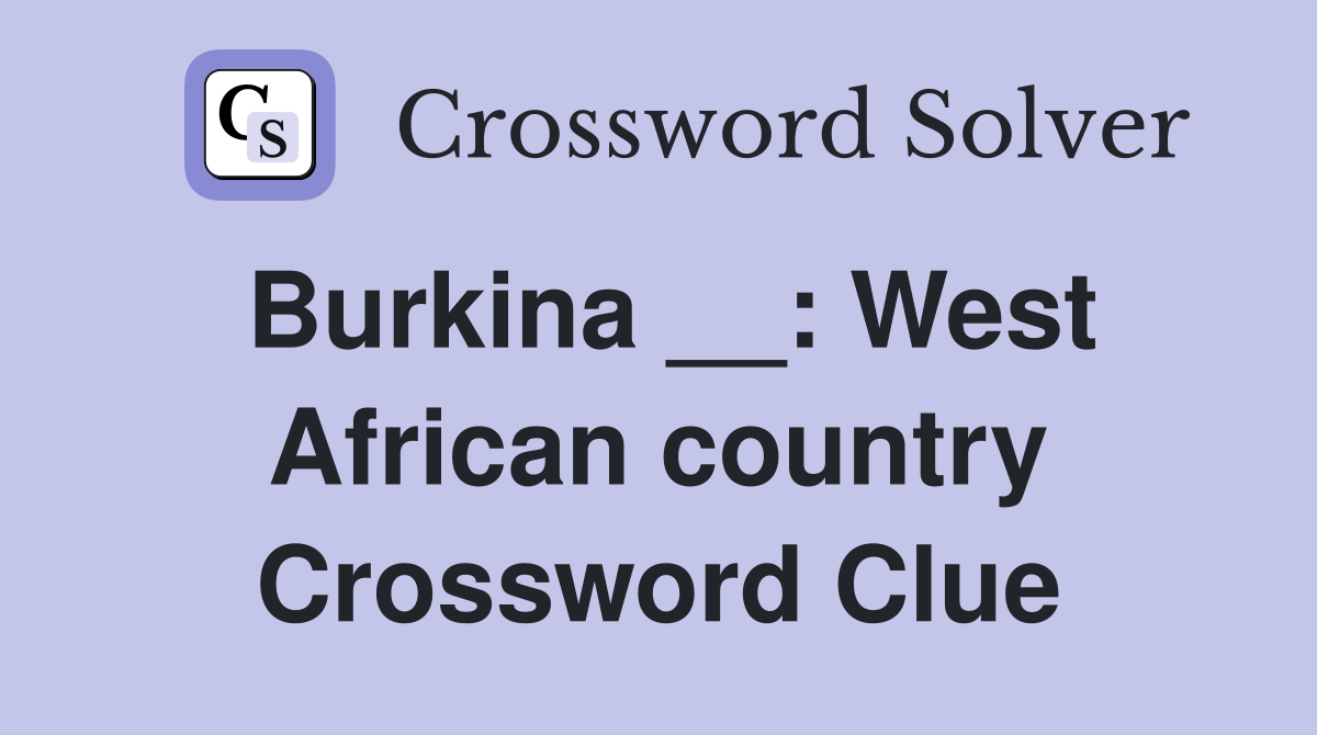 Burkina __: West African country Crossword Clue