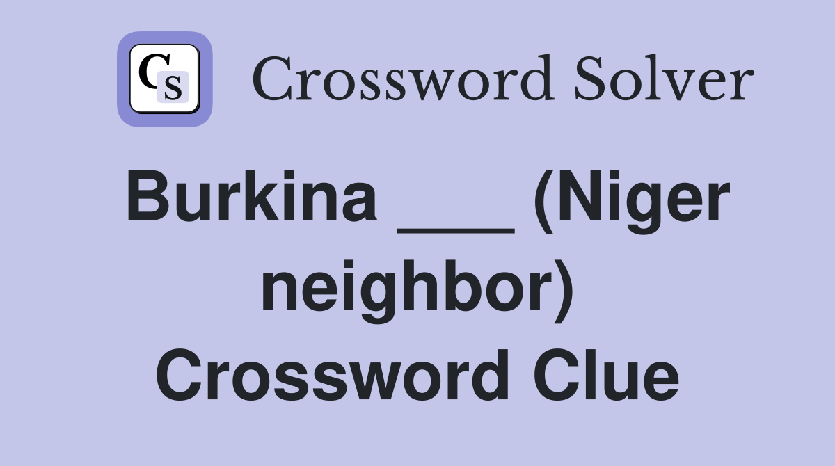 Burkina ___ (Niger neighbor) Crossword Clue
