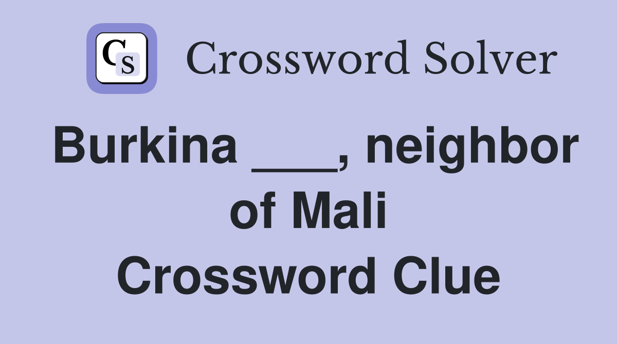 Burkina ___, neighbor of Mali Crossword Clue