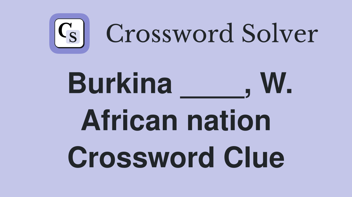 Burkina ____, W. African nation Crossword Clue