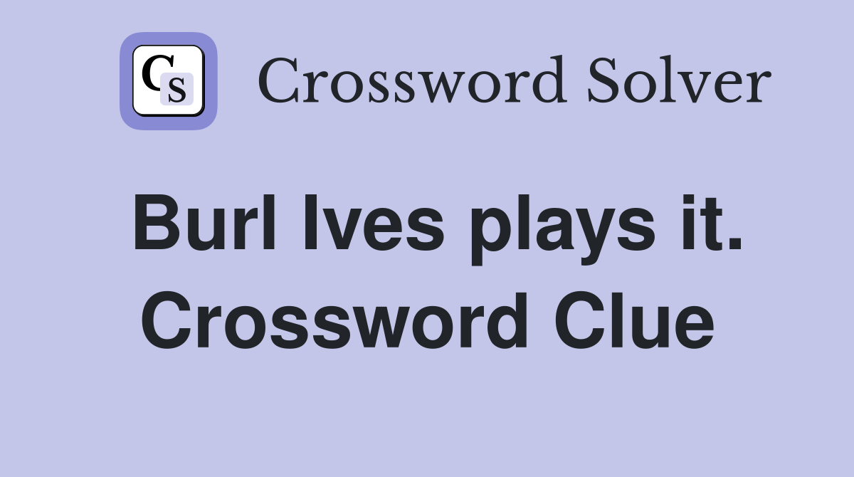 Burl Ives plays it. Crossword Clue