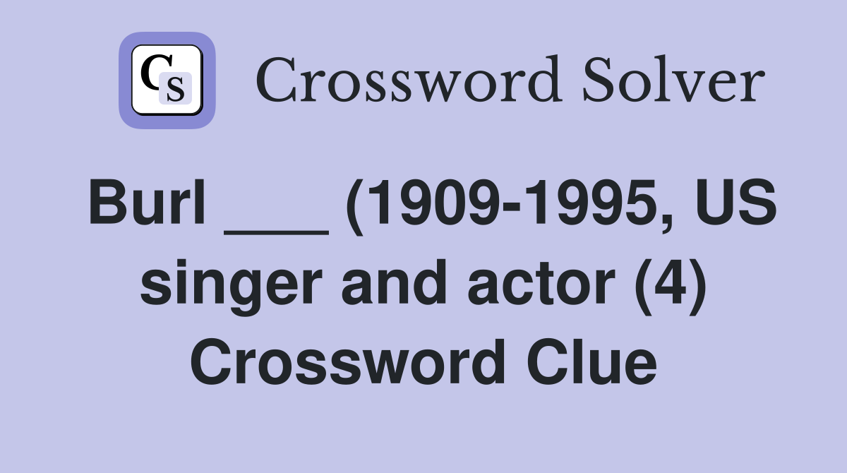 Burl (1909 1995 US singer and actor (4) Crossword Clue Answers