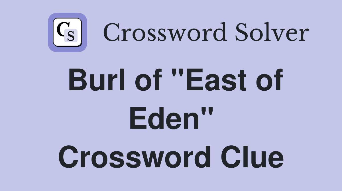 Burl of "East of Eden" Crossword Clue