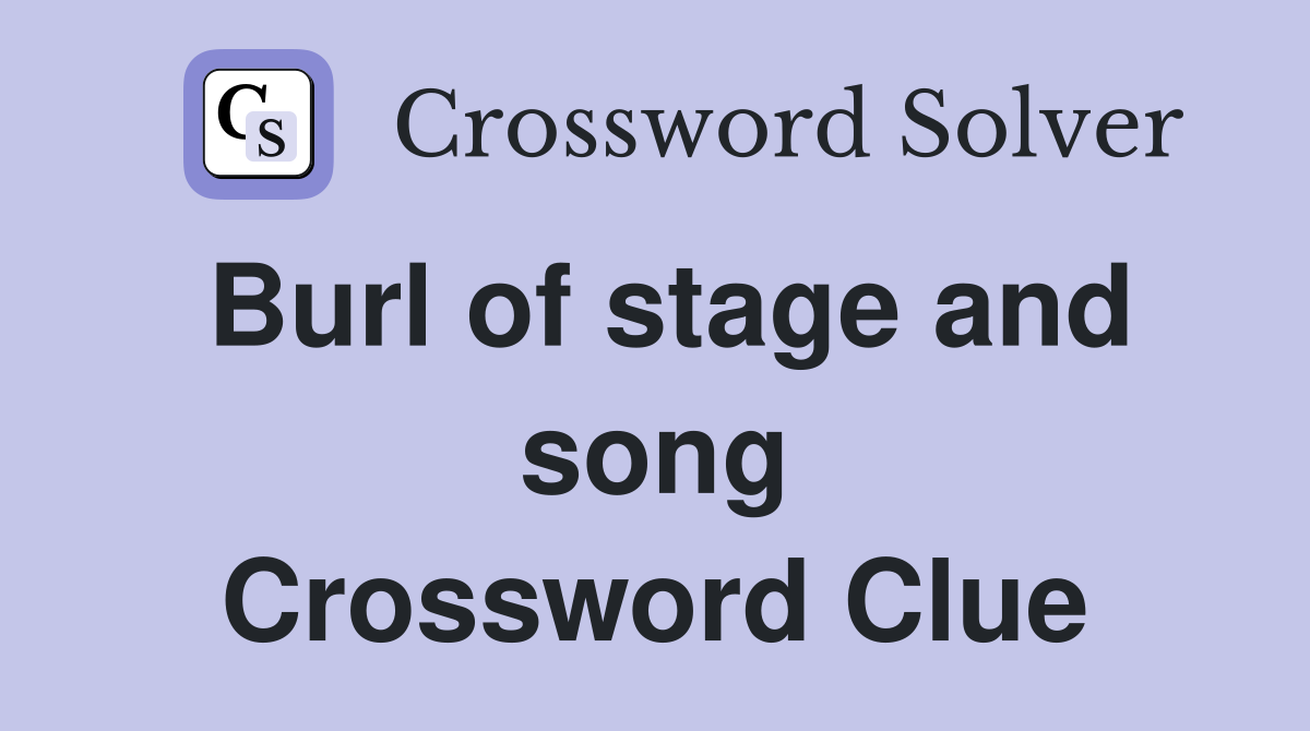 Burl of stage and song Crossword Clue