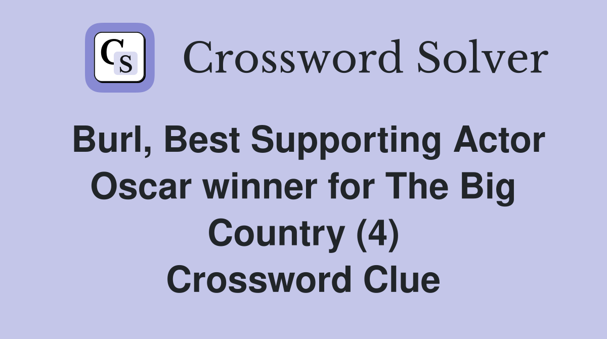 Burl, Best Supporting Actor Oscar winner for The Big Country (4) Crossword Clue