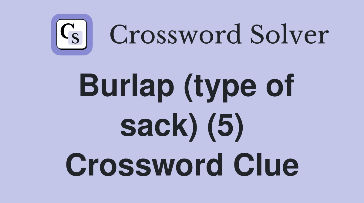 Burlap (type of sack) (5) Crossword Clue