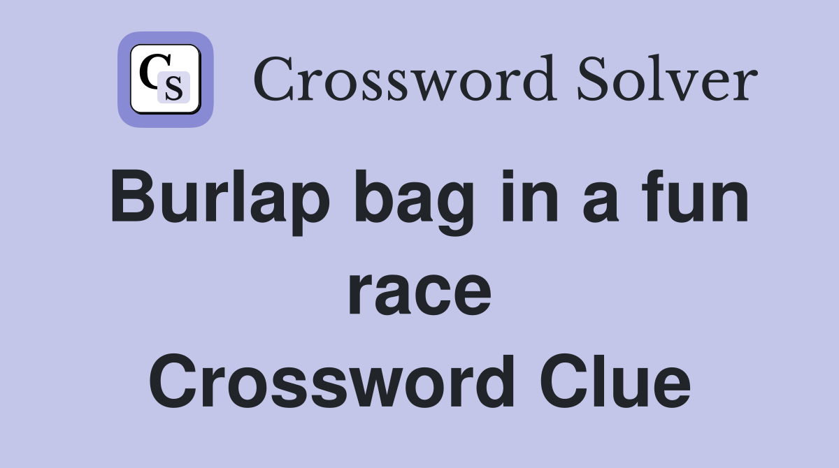 Burlap bag in a fun race Crossword Clue