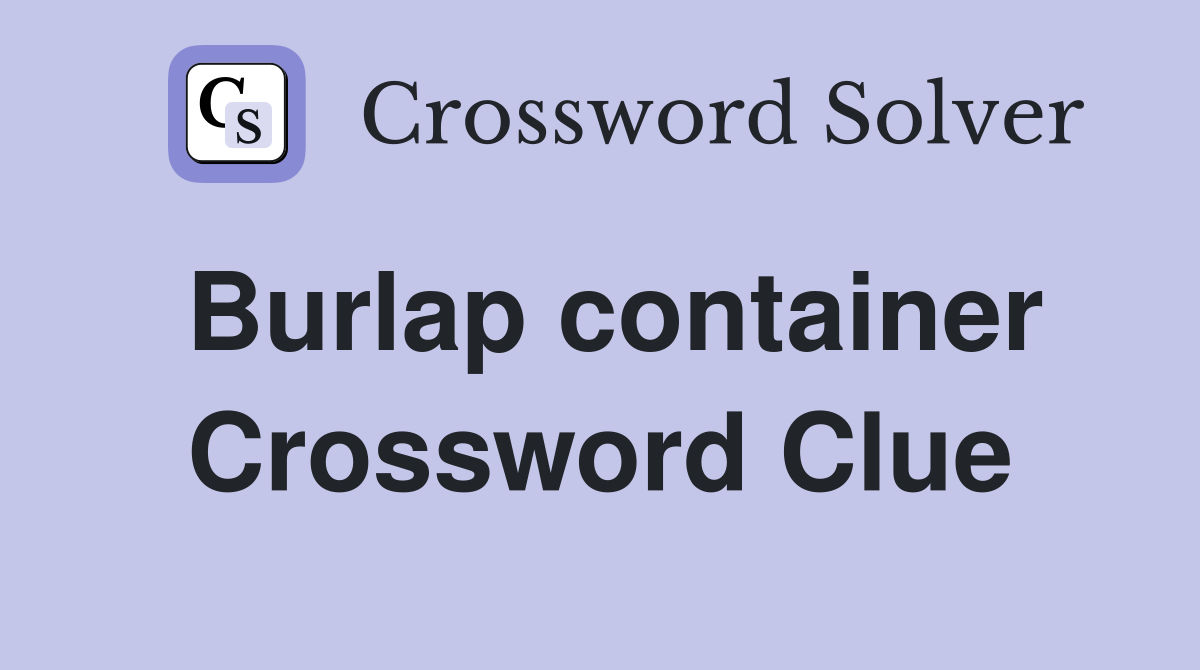 Burlap container Crossword Clue
