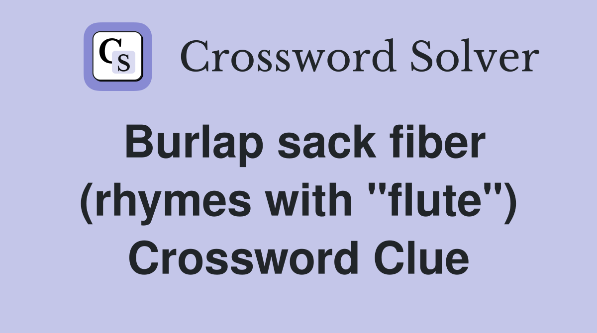 Burlap sack fiber (rhymes with "flute") Crossword Clue