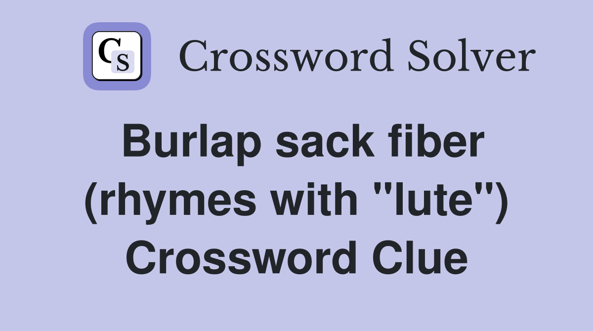Burlap sack fiber (rhymes with "lute") Crossword Clue