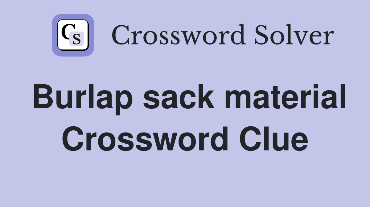 Burlap sack material Crossword Clue