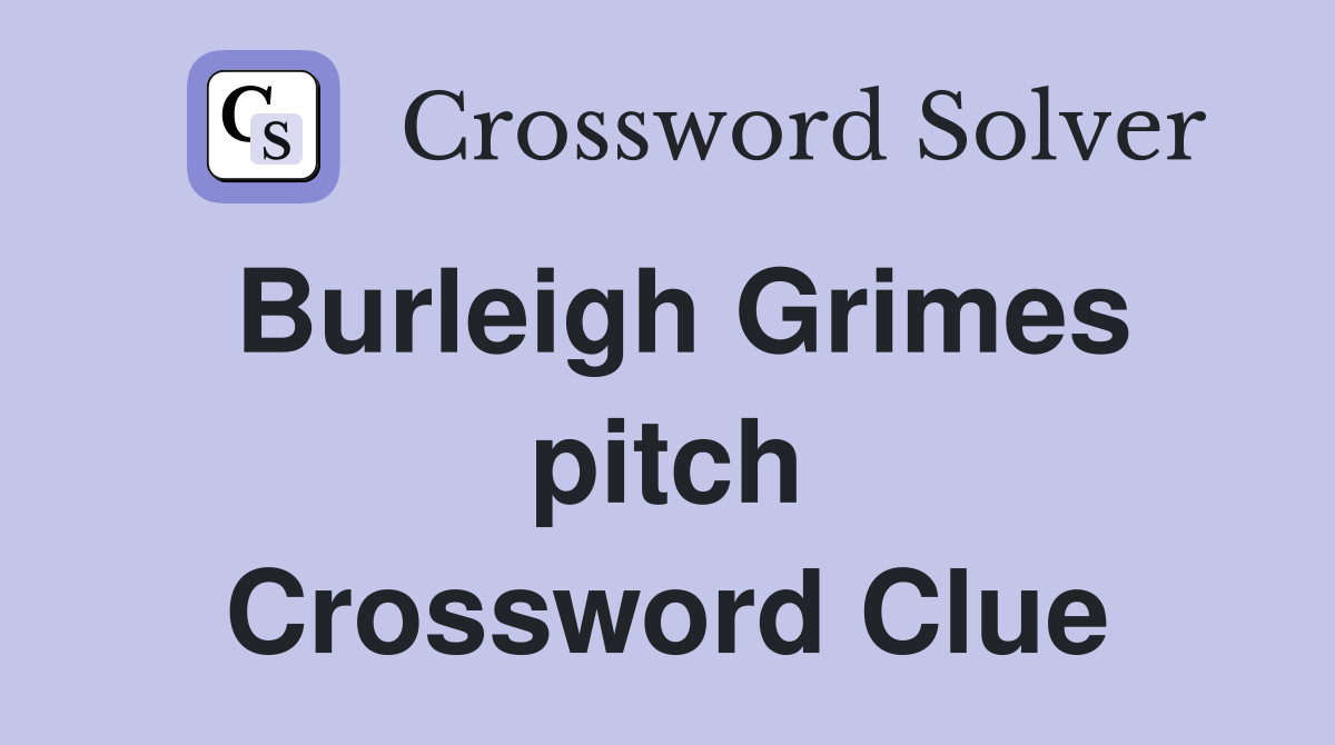 Burleigh Grimes pitch Crossword Clue