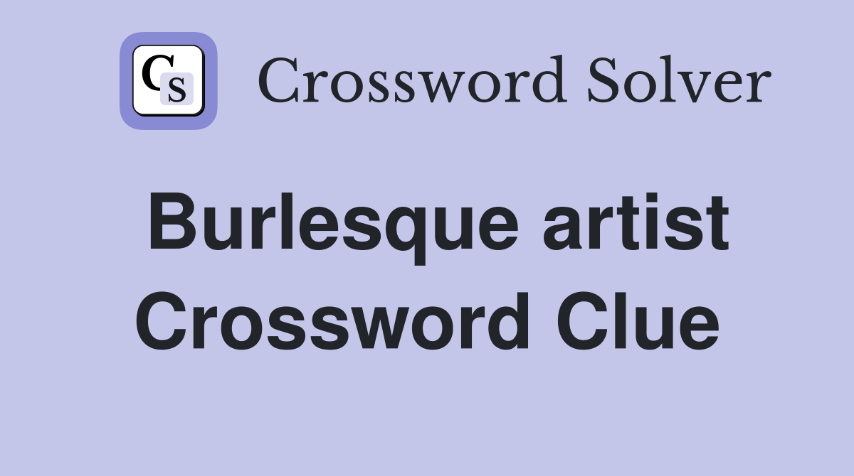 Burlesque artist Crossword Clue
