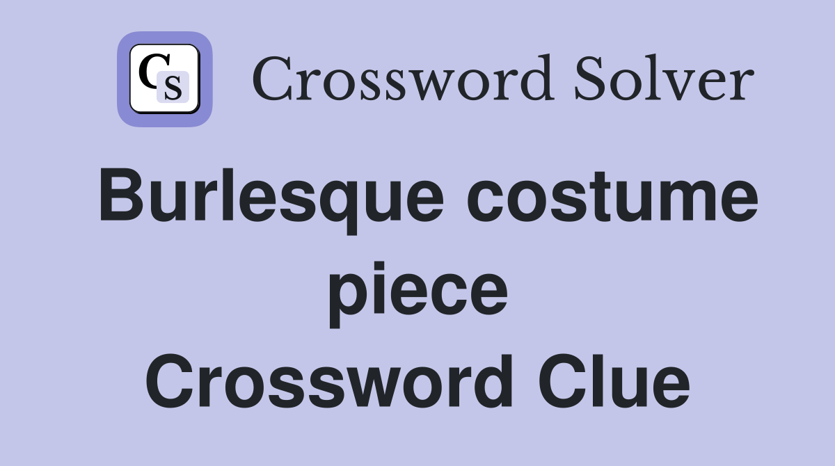 Burlesque costume piece Crossword Clue