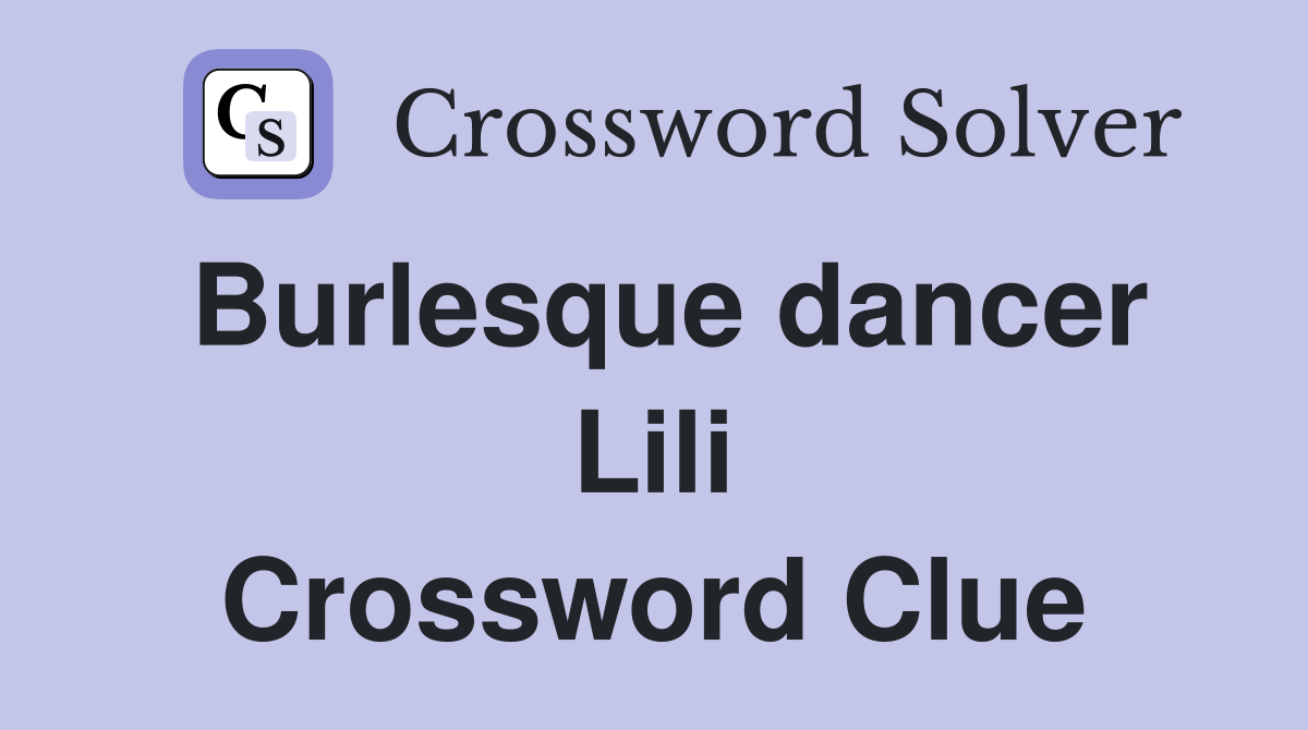 Burlesque dancer Lili Crossword Clue