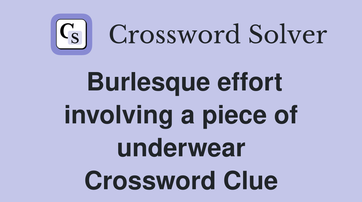 Burlesque effort involving a piece of underwear Crossword Clue